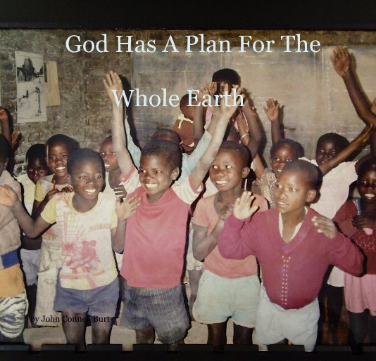 View God Has A Plan For The Whole Earth by John Connell Burt