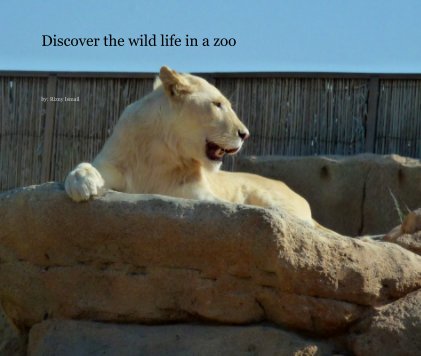 Discover the wild life in a zoo book cover