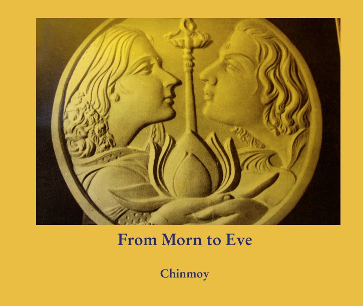 Ver From Morn to Eve por Chinmoy