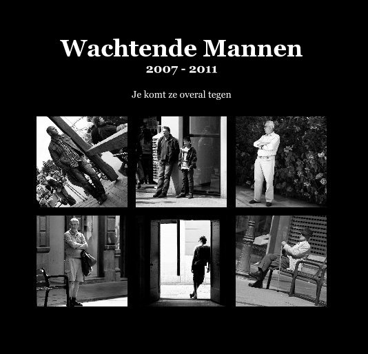 View Wachtende Mannen 2007 - 2011 by Rob van der Pijll