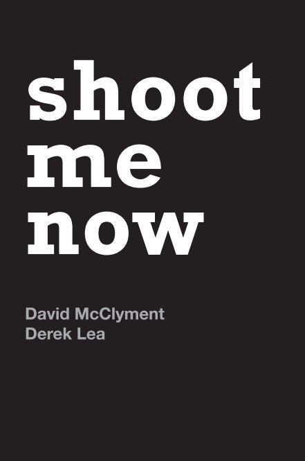 Ver shoot me now por David McClyment and Derek Lea