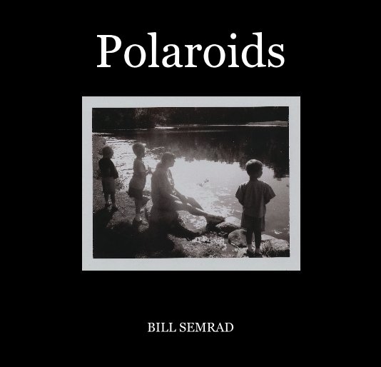 View Polaroids by BILL SEMRAD