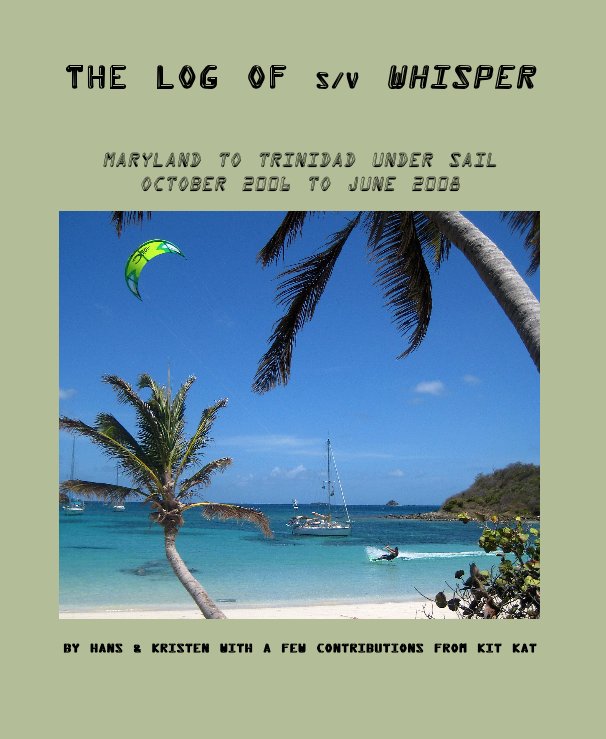 View The Log of s/v Whisper by Hans & Kristen with a few contributions from Kit Kat