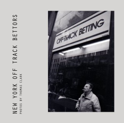 NEW YORK OFF TRACK BETTORS PHOTOS BY THOMAS CLARK book cover