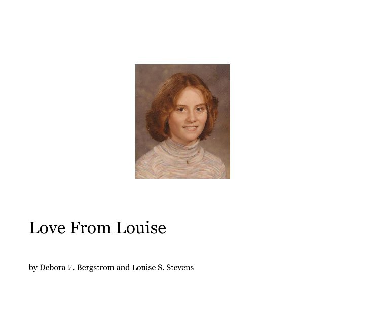 View Love From Louise by Debora F. Bergstrom and Louise S. Stevens