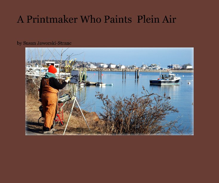 View A Printmaker Who Paints Plein Air by Susan Jaworski-Stranc