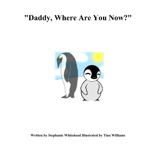 Ver "Daddy, Where Are You Now?" por Stephanie Whitehead Illustrated by Tina Williams