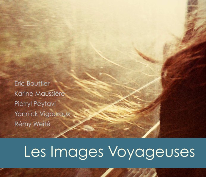 View Les images voyageuses by Eric Bouttier, Karine Maussière, Pierryl Peytavi, Yannick Vigouroux, Rémy Weité