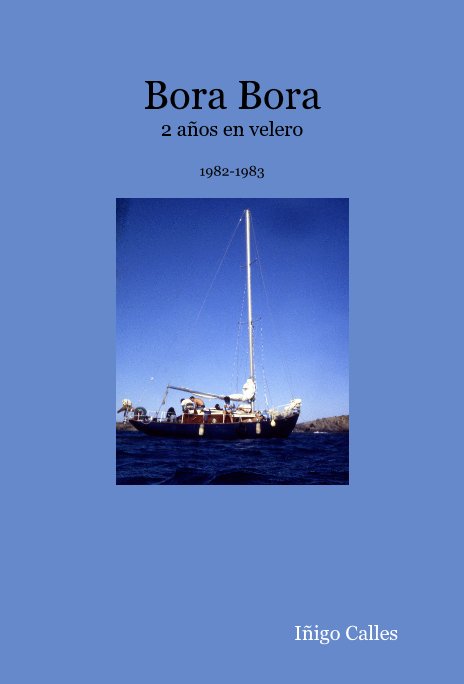 View Bora Bora 2 años en velero 1982-1983 by Iñigo Calles