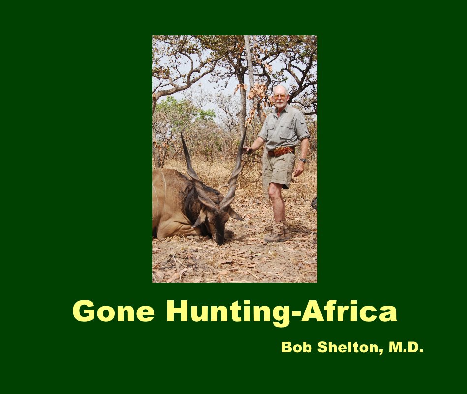 View Gone Hunting-Africa by Bob Shelton, M.D.