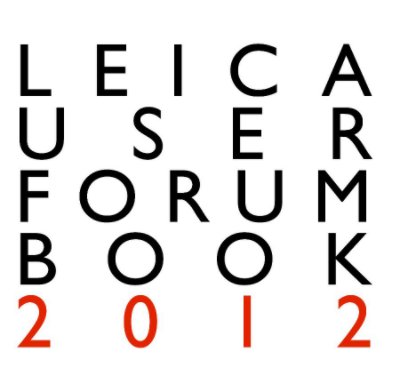 The Leica User Forum Book 2012 (12 inch Edition: Premium Paper) book cover