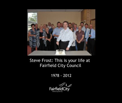 Steve Frost: This is your life at Fairfield City Council book cover