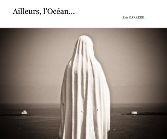 Ailleurs l'océan, pays basque, noir et blanc... Eric BARRERE book cover