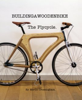 BUILDINGAWOODENBIKE The Plycycle. By Merlin Crossingham. book cover