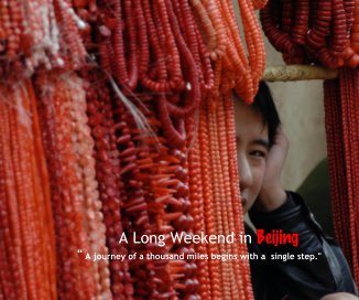 A Long Weekend in Beijing " A journey of a thousand miles begins with a single step." book cover