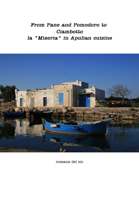 View From Pane and Pomodoro to Ciambotto la "Miseria" in Apulian cuisine by rossana del zio