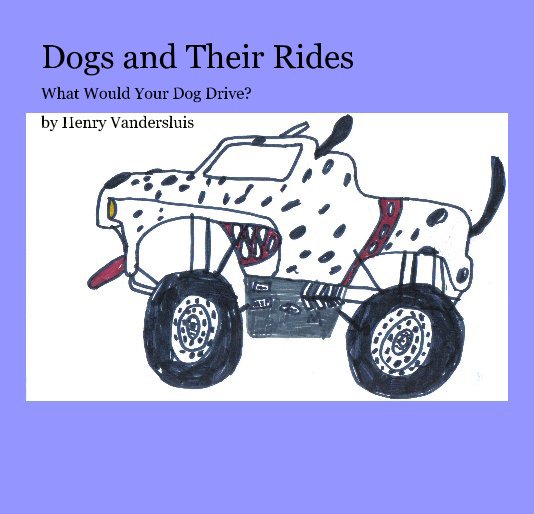 Dogs and Their Rides nach Henry Vandersluis anzeigen