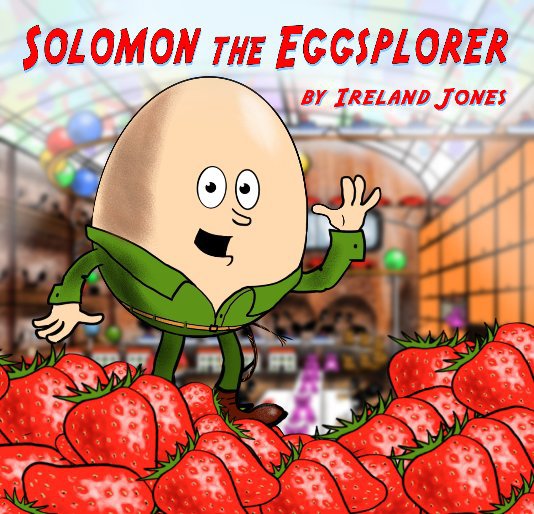 View Solomon the Eggsplorer by Ireland Jones