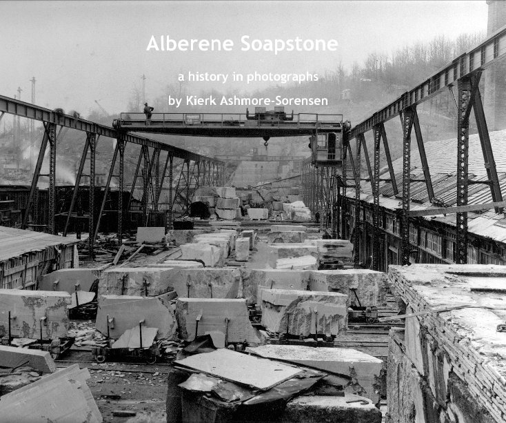 View Alberene Soapstone - a history in photographs by Kierk Ashmore-Sorensen
