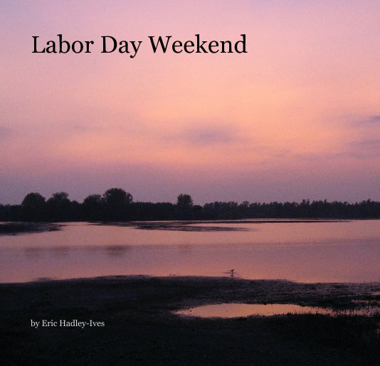 View Labor Day Weekend by Eric Hadley-Ives