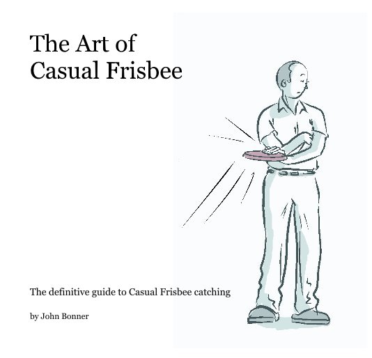 View The Art of Casual Frizbee by John Bonner