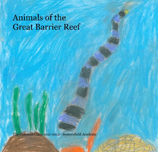 View Animals of the Great Barrier Reef by The Coleman Class 2011-2012 - Somersfield Academy