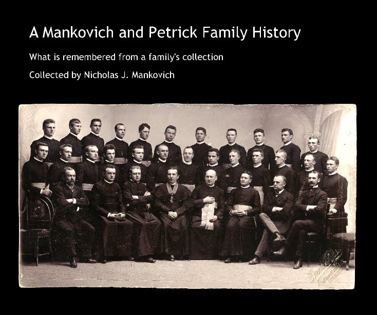 View A Mankovich and Petrick Family History by Nicholas J. Mankovich
