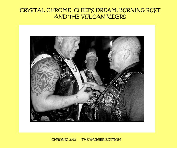 View CRYSTAL CHROME, CHIEF'S DREAM, BURNING RUST AND THE VULCAN RIDERS by CHRONIC 2012 THE BAGGER EDITION