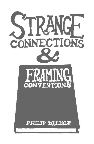 View Strange Connections and Framing Conventions by Philip Delisle