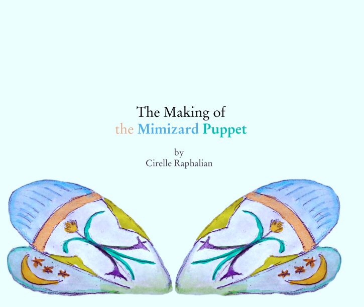 View The Making of
   the Mimizard Puppet

   by
   Cirelle Raphalian by Noble
