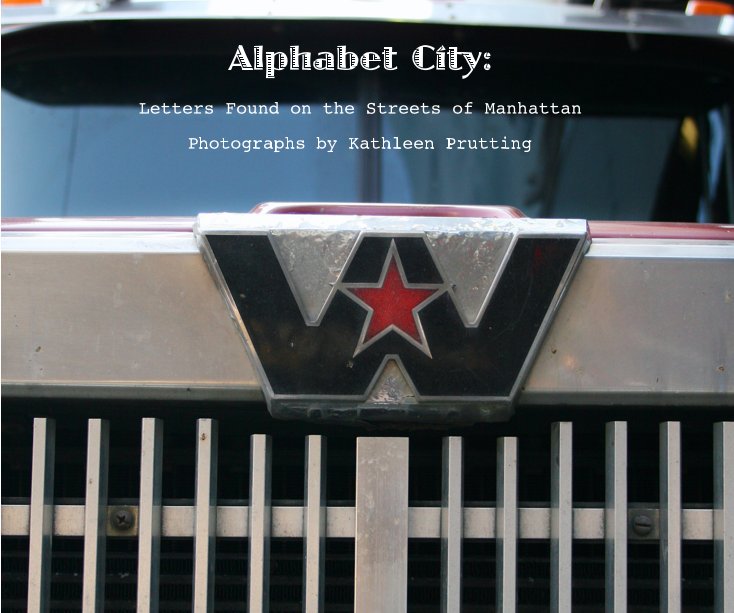 View Alphabet City: by Kathleen Prutting