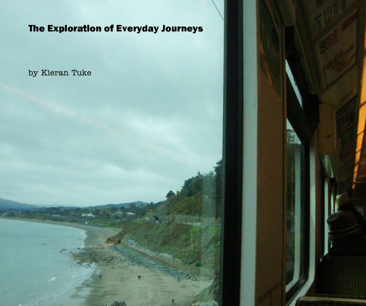View The Exploration of Everyday Journeys by Kieran Tuke