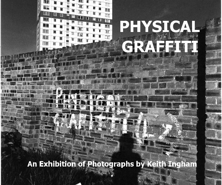 PHYSICAL GRAFFITI An Exhibition of Photographs by Keith Ingham nach kpdi anzeigen