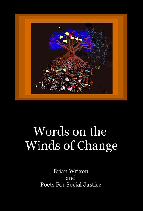 View Words on the Winds of Change by Brian Wrixon and Poets For Social Justice