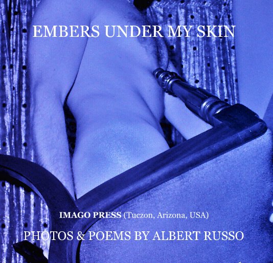 View EMBERS UNDER MY SKIN by PHOTOS & POEMS BY ALBERT RUSSO
