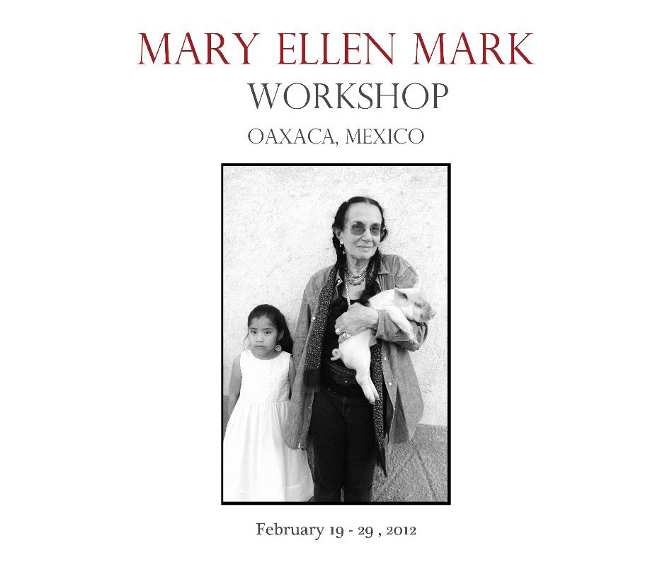 View Mary Ellen Mark´s Oaxaca Workshop, February 2012 by FalklandRoad
