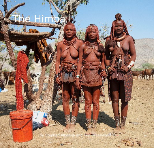View The Himba by Stephan Alberola and Tim Greenwood