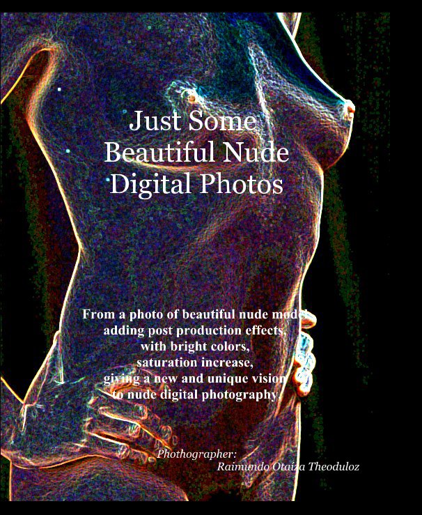 View Just Some Beautiful Nude Digital Photos by Phothographer: Raimundo Otaíza Theoduloz