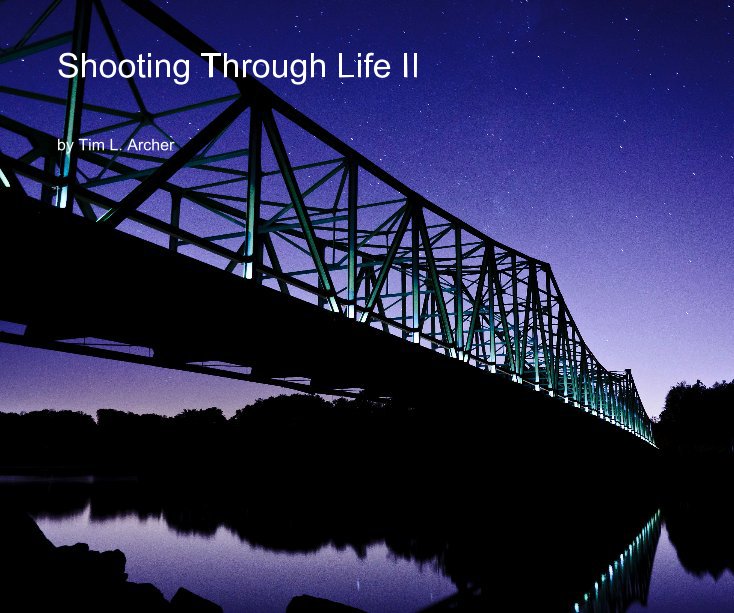 View Shooting Through Life II by Tim L. Archer