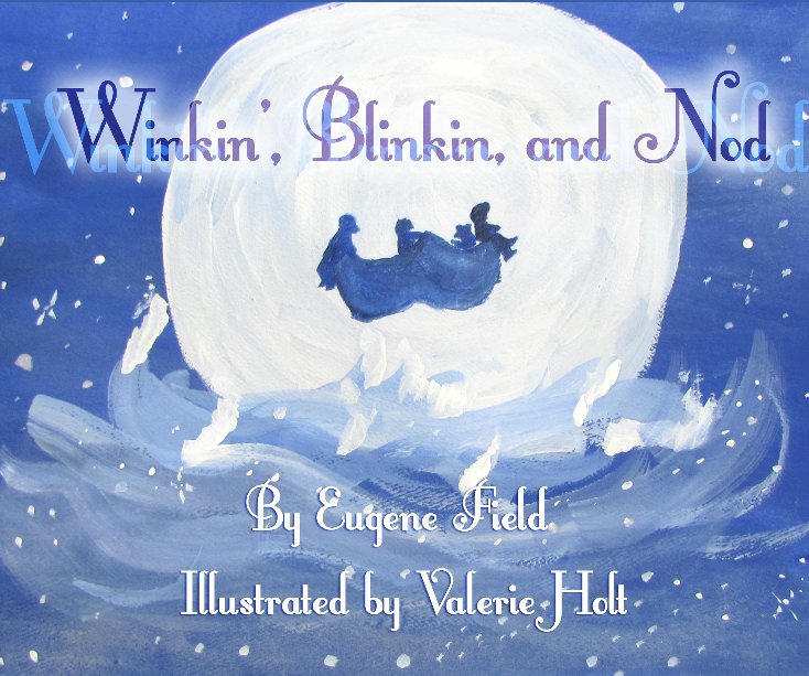 View Winkin', Blinkin', and Nod by Eugene Field;
Illustrated by Valerie Holt