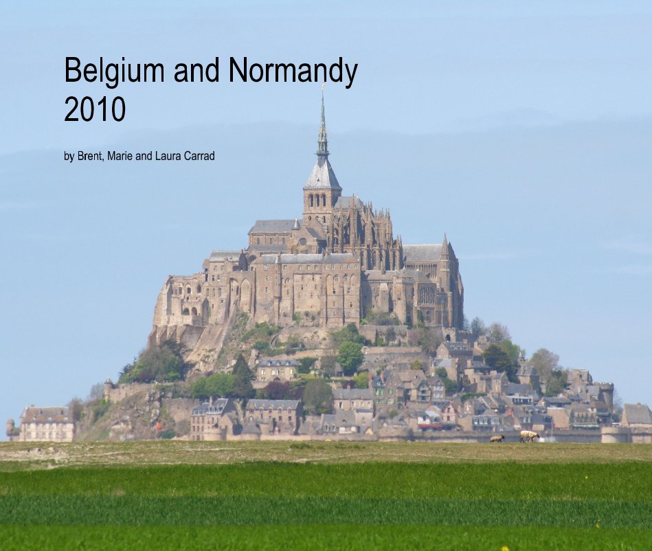 View Belgium and Normandy 2010 by Brent, Marie and Laura Carrad