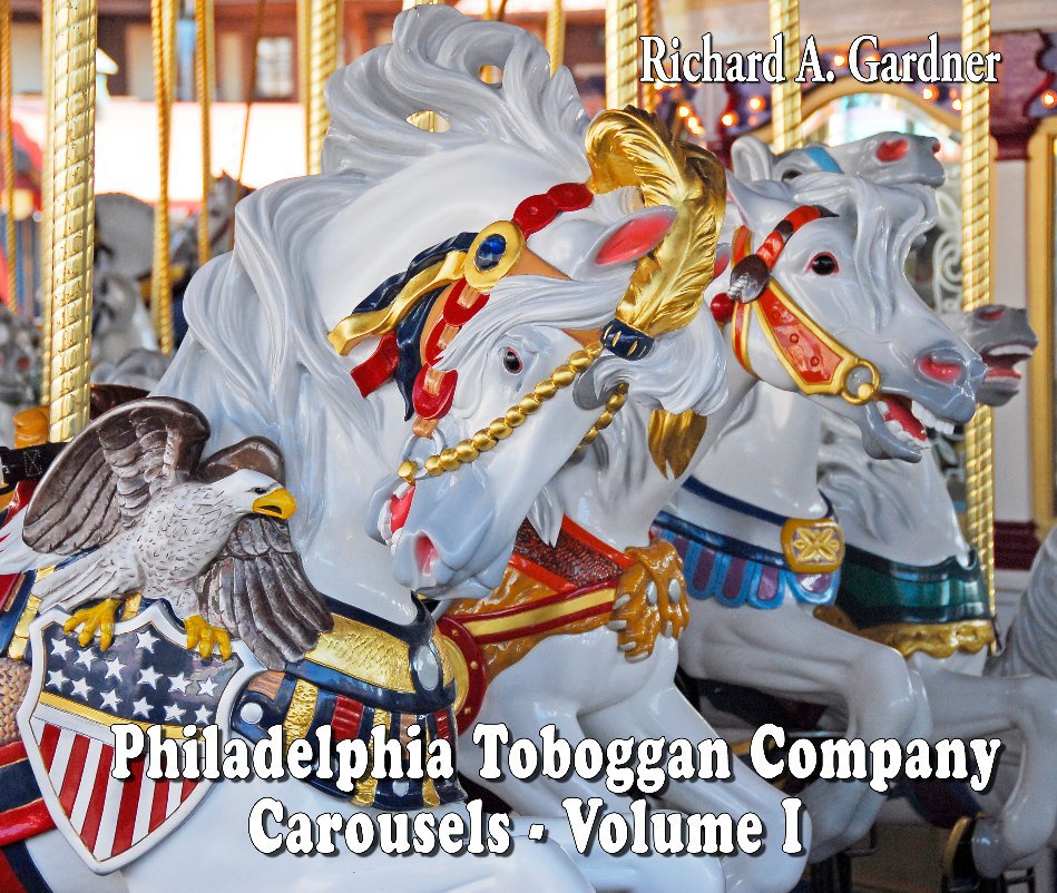 View Philadelphia Toboggan Carousels - Volume I by Richard A. Gardner