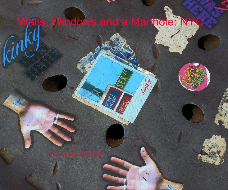 View Walls, Windows and a Manhole: NYC by Mary Woodward
