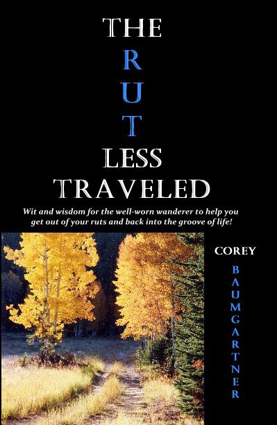 View THE RUT LESS TRAVELED by COREY B A U M G A R T N E R