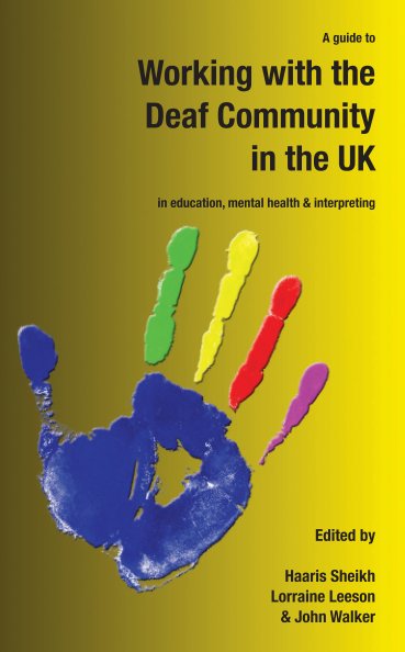 View A Guide to Working with the Deaf Community in the UK by Haaris Sheikh, Lorraine Leeson & John Walker