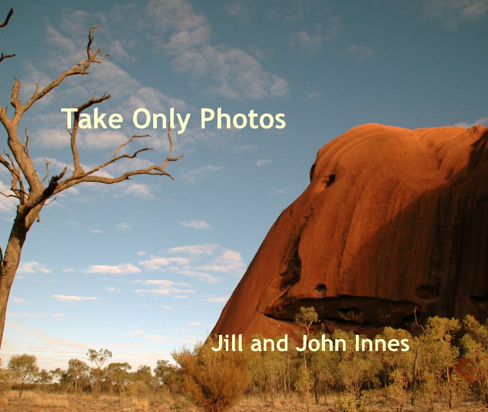 View Take Only Photos....Leave Only Footprints by John & Jill Innes