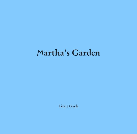 View Martha's Garden by Lizzie Gayle