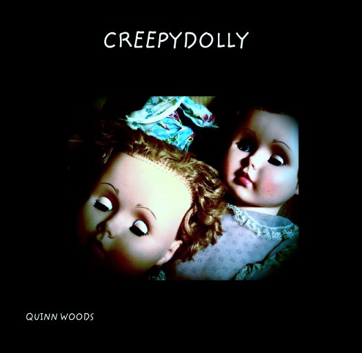 View CREEPYDOLLY by QUINN WOODS