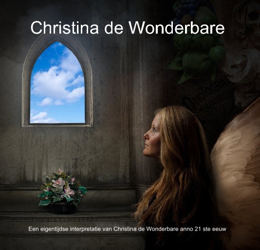 Bekijk Christina de Wonderbare op Een eigentijdse interpretatie van Christina de Wonderbare anno 21 ste eeuw
