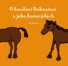 O koníkovi Bohoušovi a jeho kamarádech book cover